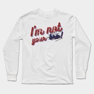 I'm not your bro Long Sleeve T-Shirt